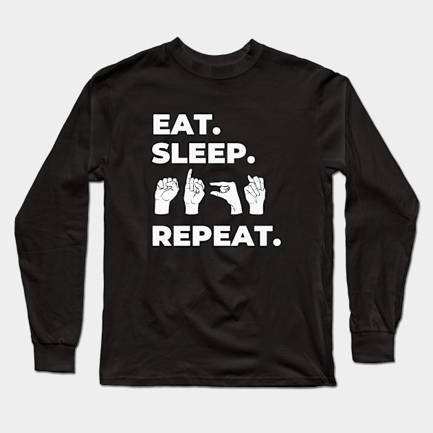 Eat Sleep Sign Repeat Long Sleeve T-Shirt by RefinedApparelLTD